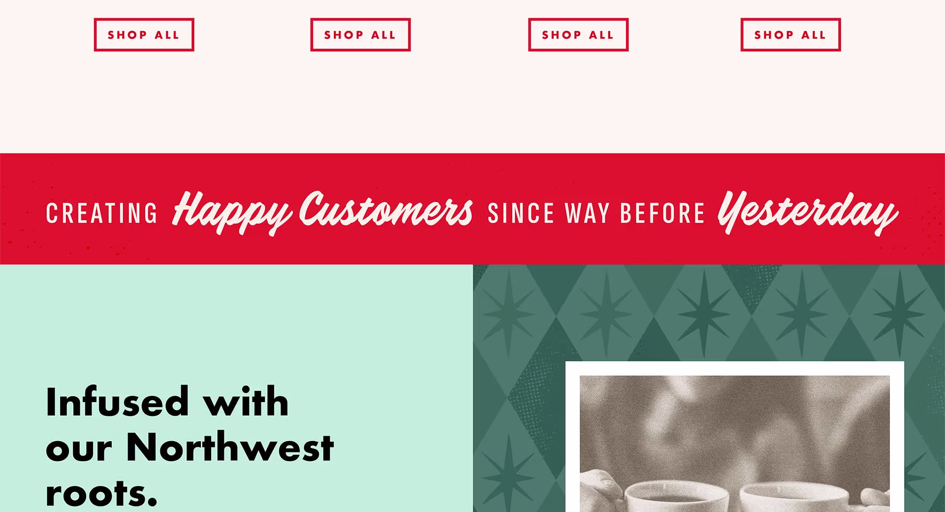 Section with red banner reading ‘Creating Happy Customers Since Way Before Yesterday,' followed by text about Northwest roots next to a vintage-style photo of people holding branded mugs.